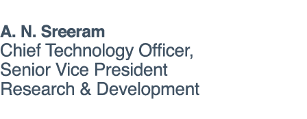 A  N  Sreeram Chief Technology Officer, Senior Vice President Research & Development