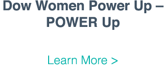 Dow Women Power Up   POWER Up Learn More  