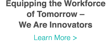 Equipping the Workforce of Tomorrow   We Are Innovators Learn More  