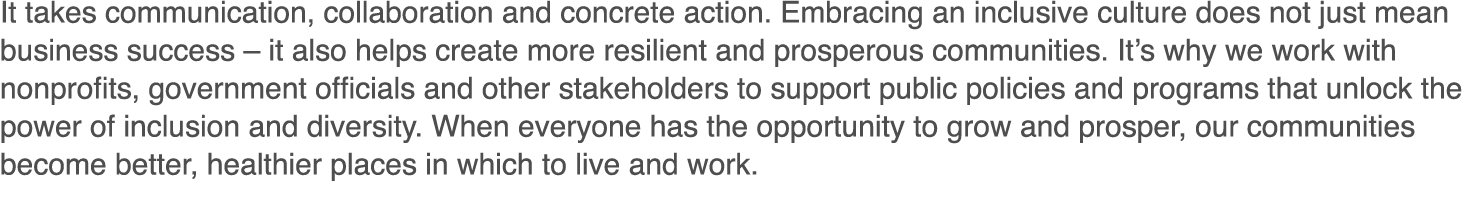 It takes communication, collaboration and concrete action  Embracing an inclusive culture does not just mean business   