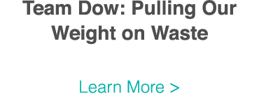 Team Dow: Pulling Our Weight on Waste Learn More  