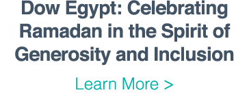 Dow Egypt: Celebrating Ramadan in the Spirit of Generosity and Inclusion Learn More  