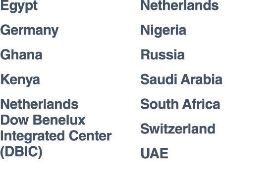 Egypt Germany Ghana Kenya Netherlands Dow Benelux Integrated Center (DBIC) Netherlands Nigeria Russia Saudi Arabia So   