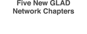 Five New GLAD Network Chapters