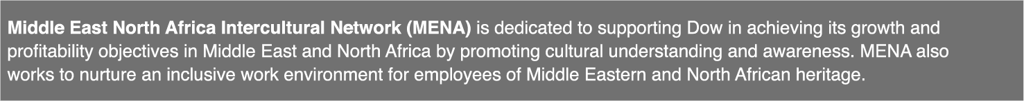 Middle East North Africa Intercultural Network (MENA) is dedicated to supporting Dow in achieving its growth and prof   