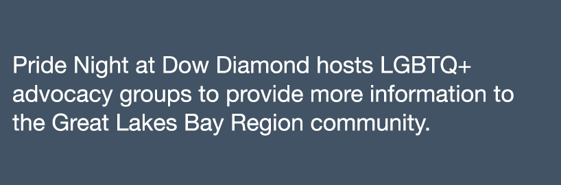 Pride Night at Dow Diamond hosts LGBTQ+ advocacy groups to provide more information to the Great Lakes Bay Region com   