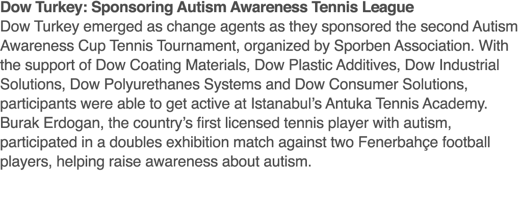 Dow Turkey: Sponsoring Autism Awareness Tennis League Dow Turkey emerged as change agents as they sponsored the secon   