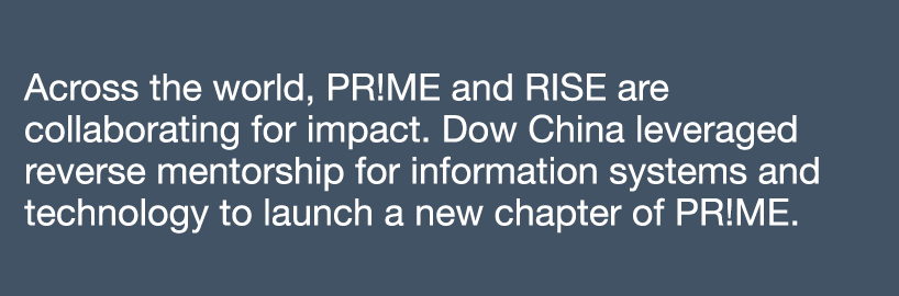 Across the world, PR ME and RISE are collaborating for impact  Dow China leveraged reverse mentorship for information   