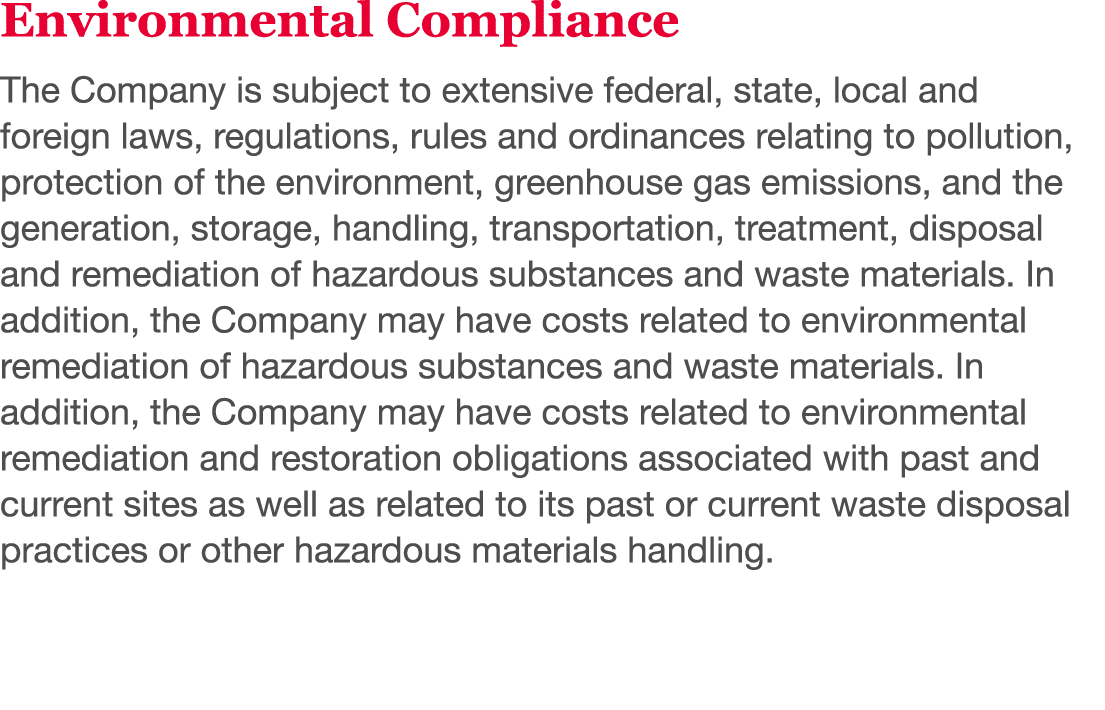 Environmental Compliance The Company is subject to extensive federal, state, local and foreign laws, regulations, rul   