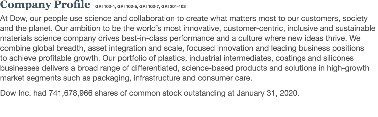 Company Profile   GRI 102-1,  GRI 102-5,  GRI 102-7,  GRI 201-103 At Dow, our people use science and collaboration to   