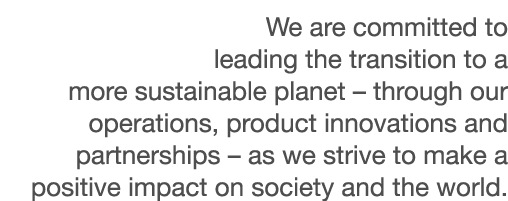 We are committed to leading the transition to a more sustainable planet   through our operations, product innovations   