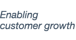 Enabling customer growth