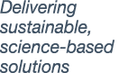 Delivering sustainable, science-based solutions 