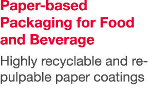 Paper-based Packaging for Food and Beverage Highly recyclable and re-pulpable paper coatings 