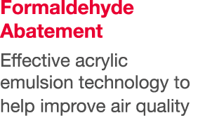 Formaldehyde Abatement Effective acrylic emulsion technology to help improve air quality 
