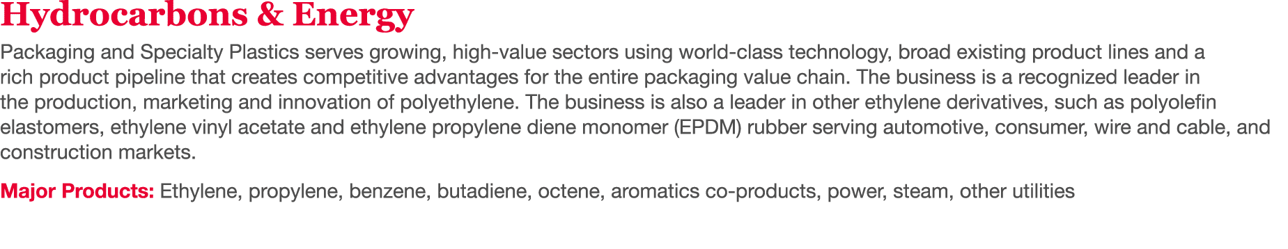 Hydrocarbons & Energy Packaging and Specialty Plastics serves growing, high-value sectors using world-class technolog   