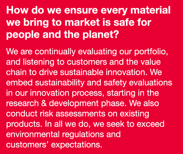 How do we ensure every material we bring to market is safe for people and the planet  We are continually evaluating o   