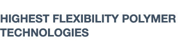 HIGHEST FLEXIBILITY POLYMER TECHNOLOGIES