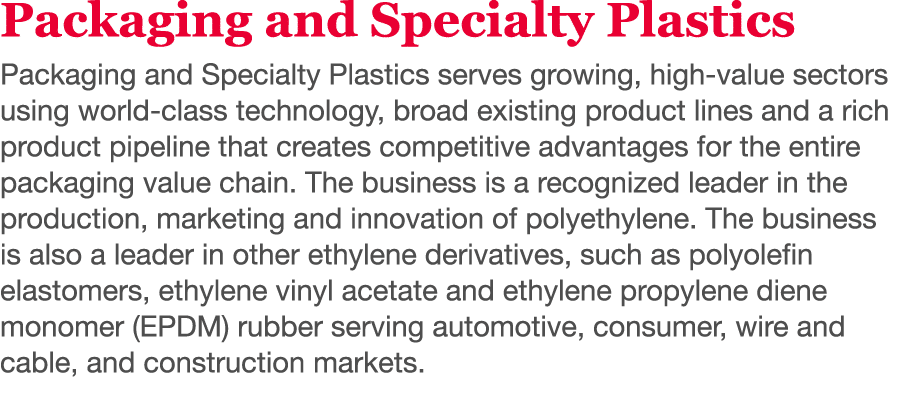 Packaging and Specialty Plastics Packaging and Specialty Plastics serves growing, high-value sectors using world-clas   