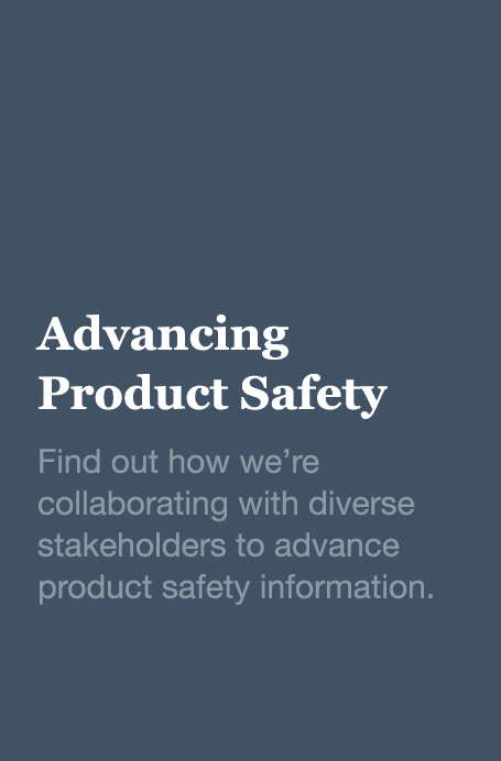 Advancing Product Safety Find out how we re collaborating with diverse stakeholders to advance product safety informa   