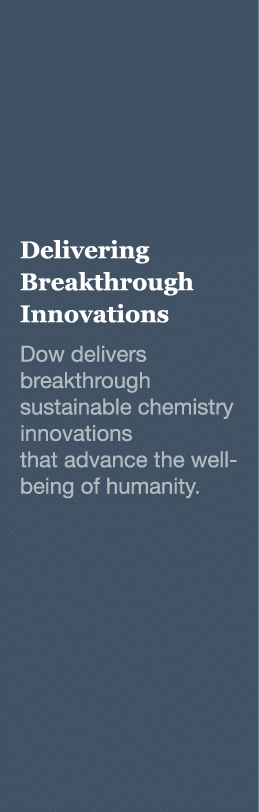 Delivering Breakthrough Innovations Dow delivers breakthrough sustainable chemistry innovations that advance the well   
