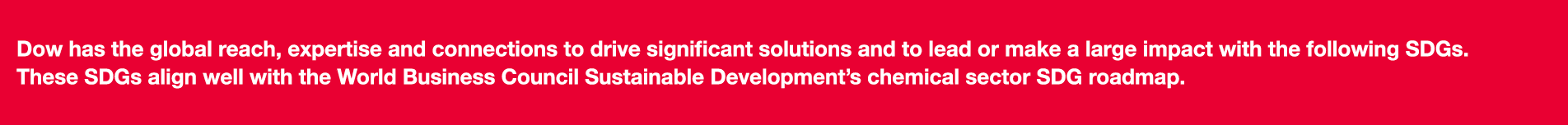 Dow has the global reach, expertise and connections to drive significant solutions and to lead or make a large impact   