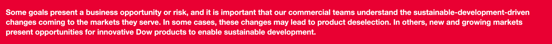 Some goals present a business opportunity or risk, and it is important that our commercial teams understand the susta   