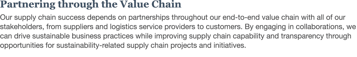 Partnering through the Value Chain Our supply chain success depends on partnerships throughout our end-to-end value c   