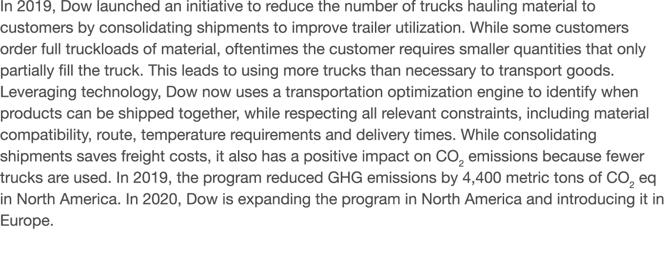 In 2019, Dow launched an initiative to reduce the number of trucks hauling material to customers by consolidating shi   