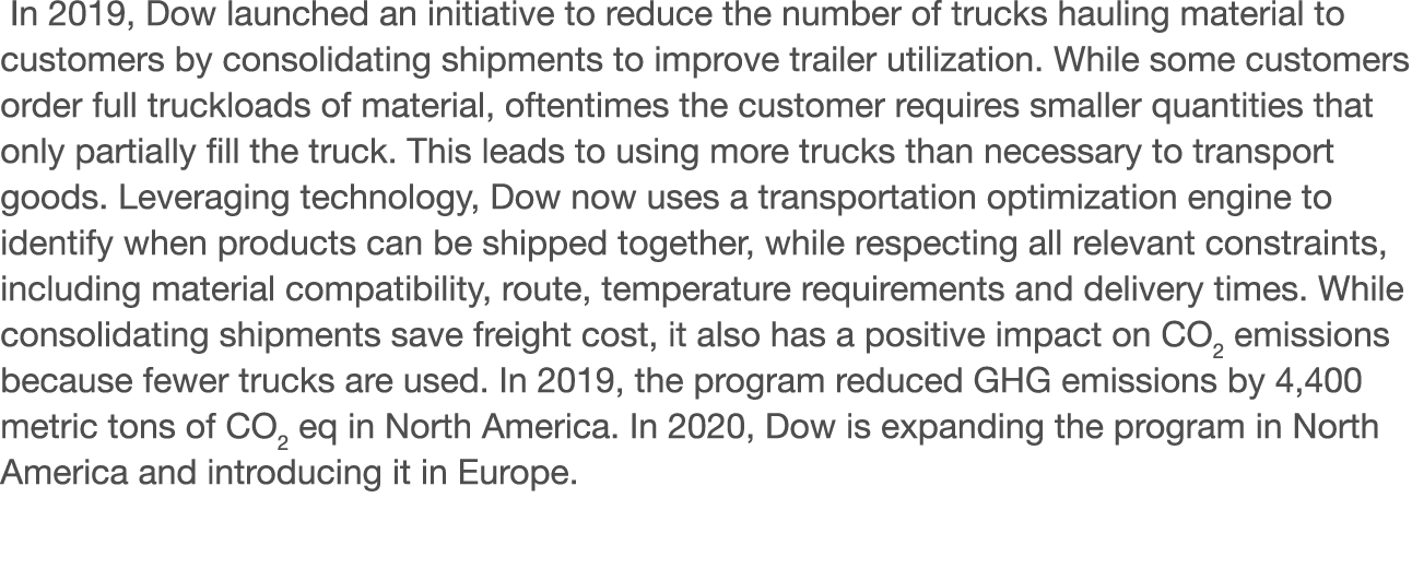  In 2019, Dow launched an initiative to reduce the number of trucks hauling material to customers by consolidating sh   