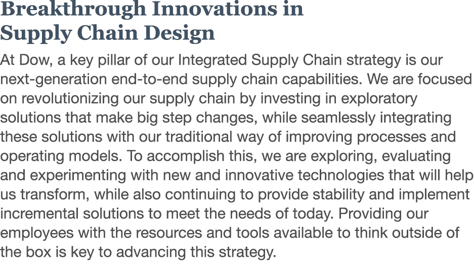 Breakthrough Innovations in Supply Chain Design At Dow, a key pillar of our Integrated Supply Chain strategy is our n   