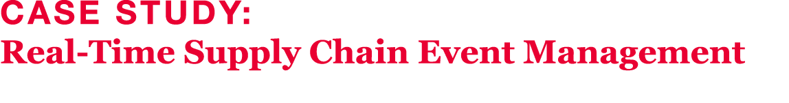 Case Study: Real-Time Supply Chain Event Management