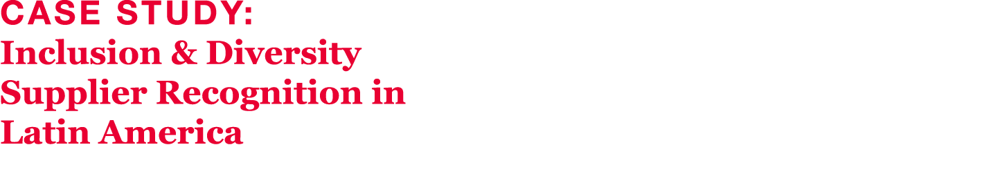 Case Study: Inclusion & Diversity Supplier Recognition in Latin America