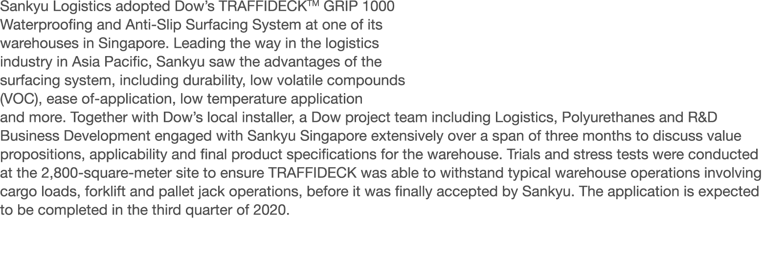 Sankyu Logistics adopted Dow s TRAFFIDECKTM GRIP 1000 Waterproofing and Anti-Slip Surfacing System at one of its ware   
