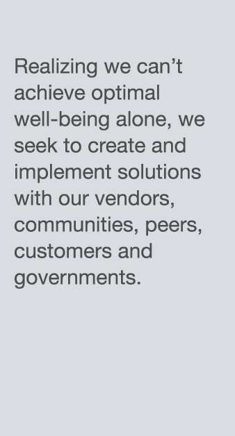 Realizing we can t achieve optimal well-being alone, we seek to create and implement solutions with our vendors, comm   