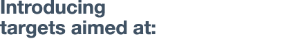 Introducing targets aimed at: