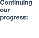 Continuing our progress: