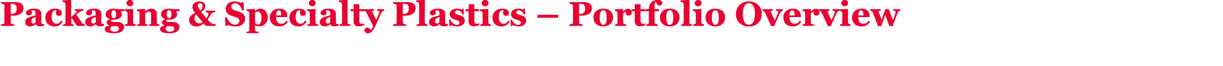 Packaging & Specialty Plastics   Portfolio Overview