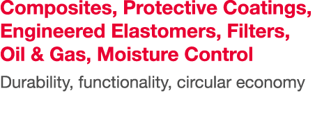 Composites, Protective Coatings, Engineered Elastomers, Filters, Oil & Gas, Moisture Control Durability, functionalit   