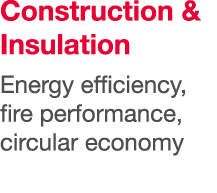 Construction & Insulation Energy efficiency, fire performance, circular economy