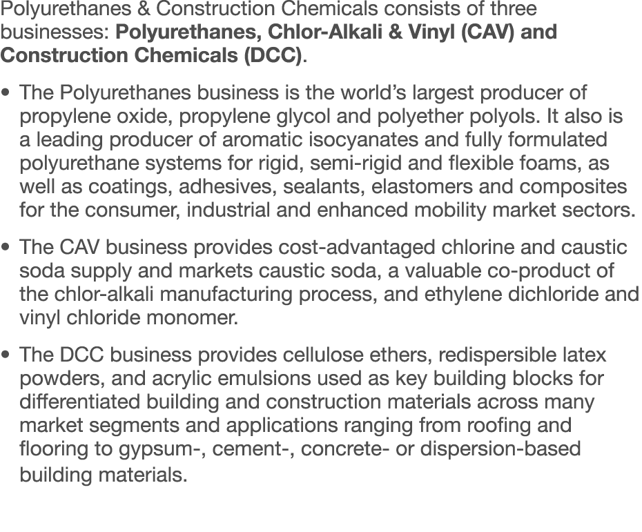 Polyurethanes & Construction Chemicals consists of three businesses: Polyurethanes, Chlor-Alkali & Vinyl (CAV) and Co   