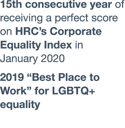 15th consecutive year of receiving a perfect score on HRC s Corporate Equality Index in January 2020 2019  Best Place   