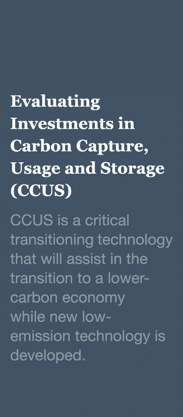 Evaluating Investments in Carbon Capture, Usage and Storage (CCUS) CCUS is a critical transitioning technology that w   