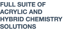 FULL SUITE OF ACRYLIC AND HYBRID CHEMISTRY SOLUTIONS 