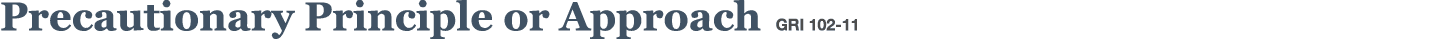 Precautionary Principle or Approach GRI 102-11