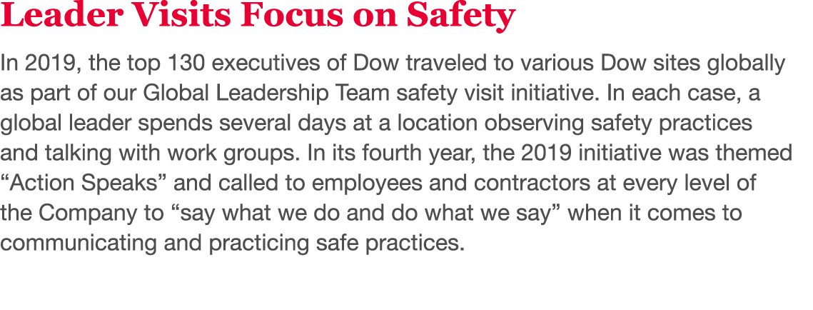 Leader Visits Focus on Safety In 2019, the top 130 executives of Dow traveled to various Dow sites globally as part o   