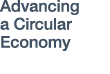 Advancing a Circular Economy