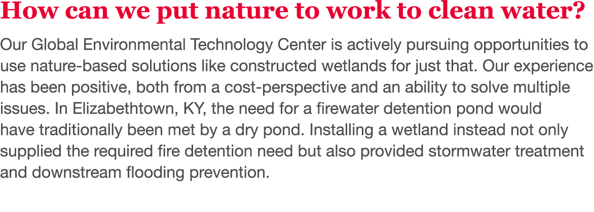 How can we put nature to work to clean water  Our Global Environmental Technology Center is actively pursuing opportu   