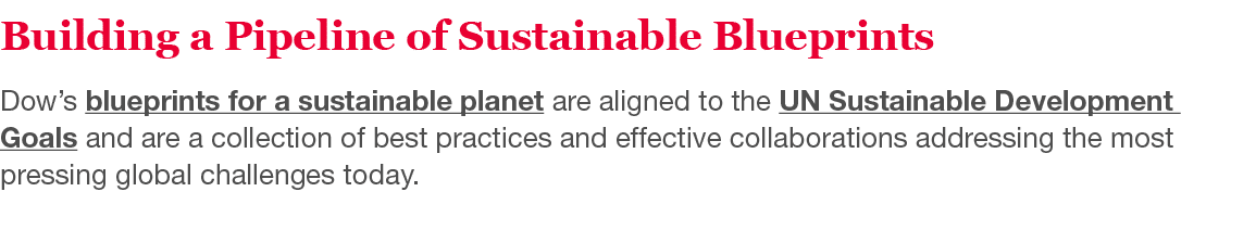 Building a Pipeline of Sustainable Blueprints Dow s blueprints for a sustainable planet are aligned to the UN Sustain   