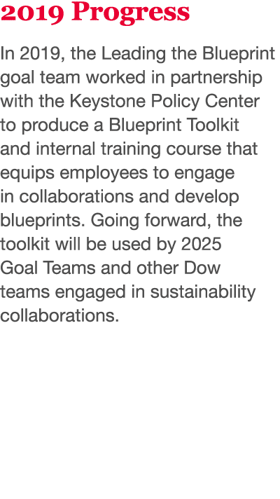 2019 Progress In 2019, the Leading the Blueprint goal team worked in partnership with the Keystone Policy Center to p   